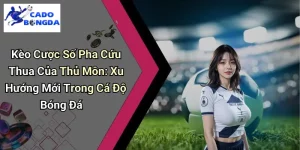 Kèo Cược Số Pha Cứu Thua Của Thủ Môn