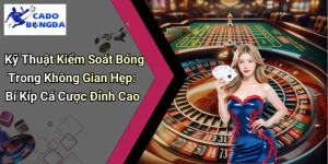 Kiểm Soát Bóng Trong Không Gian Hẹp