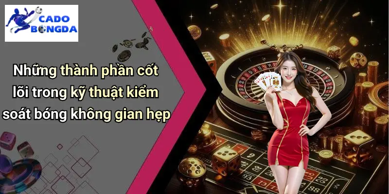 Kiểm Soát Bóng Trong Không Gian Hẹp