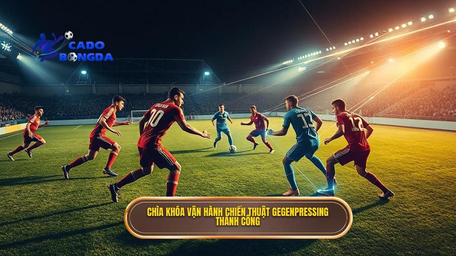 Chìa khóa vận hành chiến thuật Gegenpressing thành công