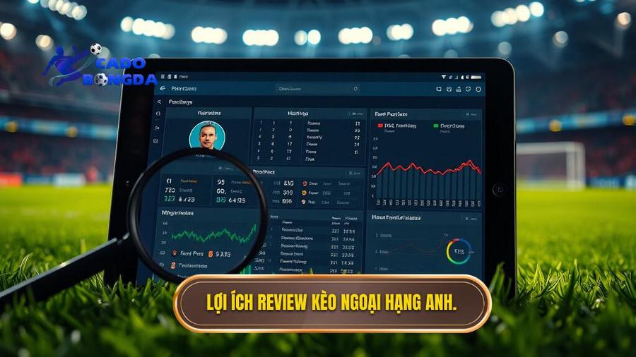 Lợi ích review kèo Ngoại hạng Anh.