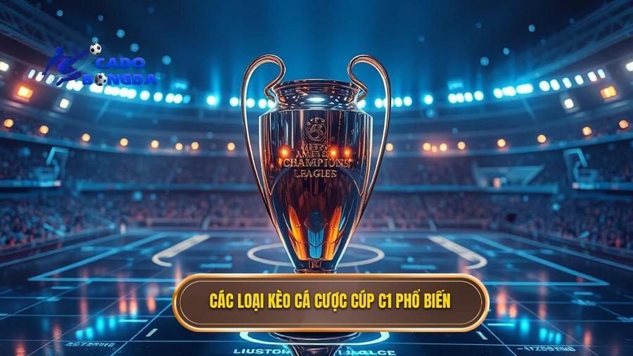 Các loại kèo cá cược Cúp C1 phổ biến
