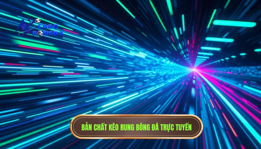 Hiểu đúng về bản chất của Kèo rung mạnh từng giây