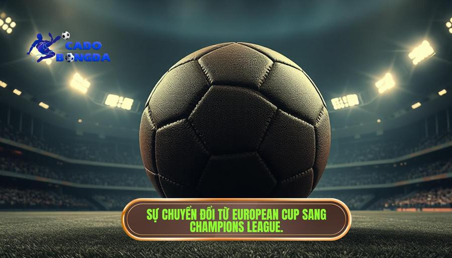 Lịch sử Champions League: Từ ý tưởng táo bạo đến đấu trường danh giá nhất hành tinh 3 Bước ngoặt lịch sử: Từ European Cup sang Champions League (1992)
